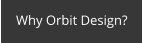 Why Orbit Design?